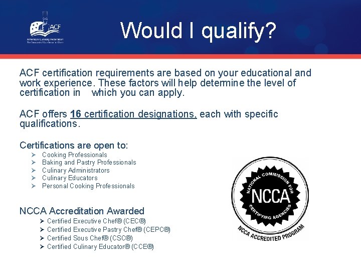 Would I qualify? ACF certification requirements are based on your educational and work experience.