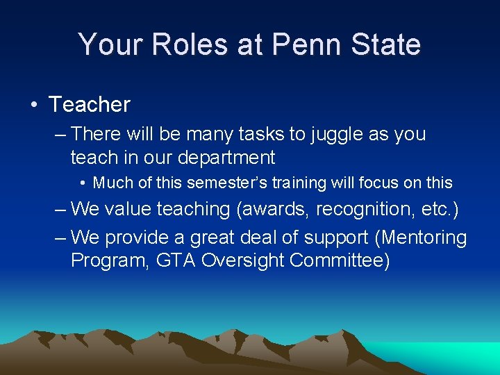 Your Roles at Penn State • Teacher – There will be many tasks to