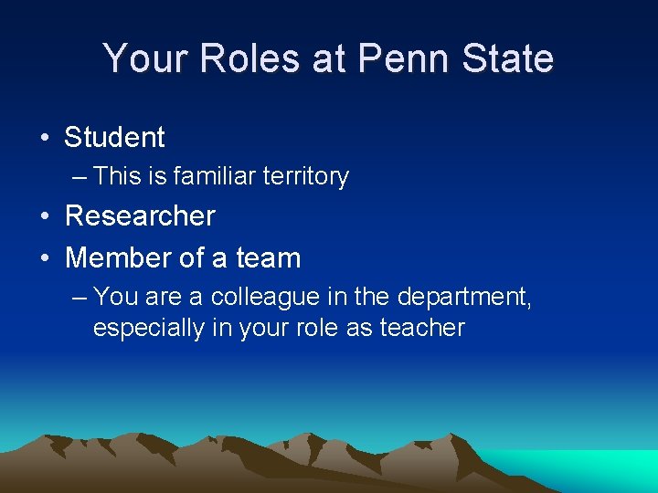 Your Roles at Penn State • Student – This is familiar territory • Researcher