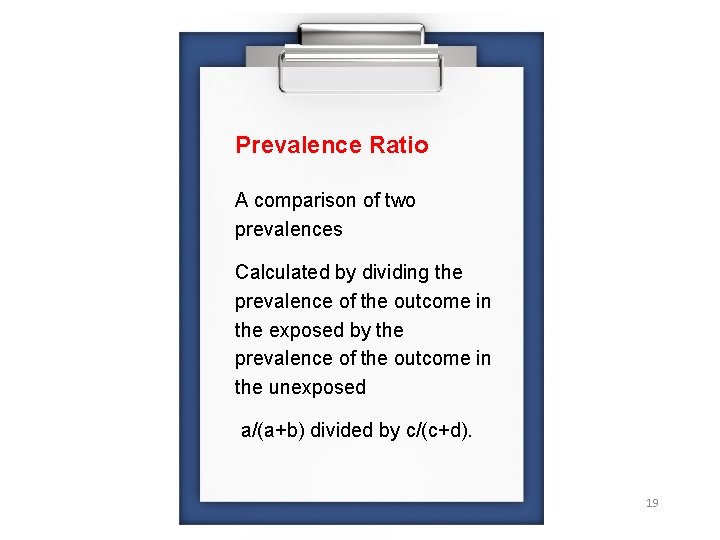 Prevalence Ratio A comparison of two prevalences Calculated by dividing the prevalence of the