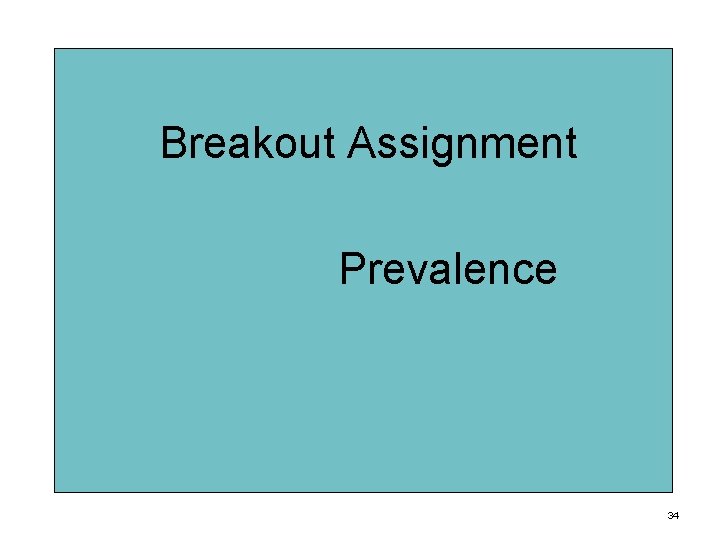 Breakout Assignment Prevalence 34 