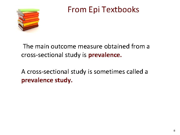 From Epi Textbooks The main outcome measure obtained from a cross-sectional study is prevalence.