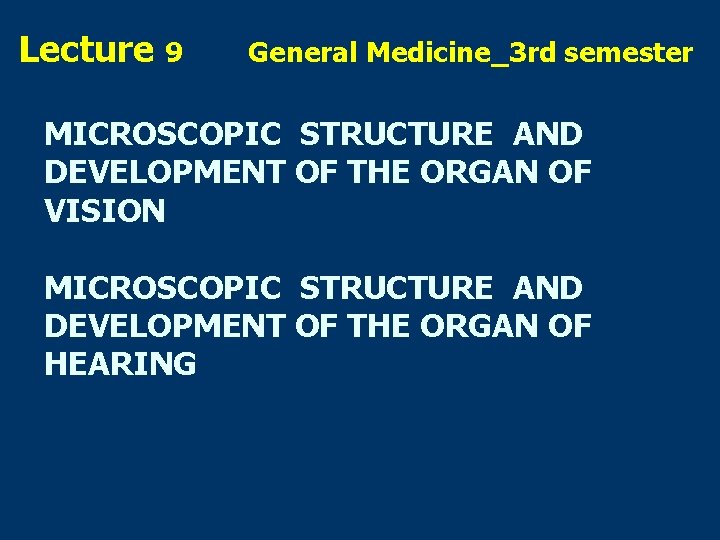 Lecture 9 General Medicine_3 rd semester MICROSCOPIC STRUCTURE AND DEVELOPMENT OF THE ORGAN OF