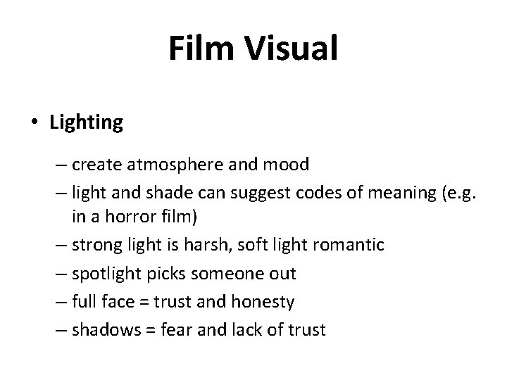 Film Visual • Lighting – create atmosphere and mood – light and shade can