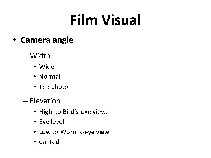 Film Visual • Camera angle – Width • Wide • Normal • Telephoto –