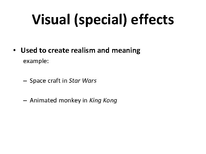 Visual (special) effects • Used to create realism and meaning example: – Space craft