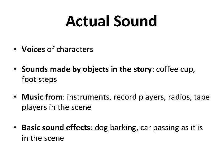 Actual Sound • Voices of characters • Sounds made by objects in the story: