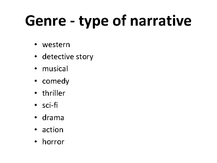 Genre - type of narrative • • • western detective story musical comedy thriller