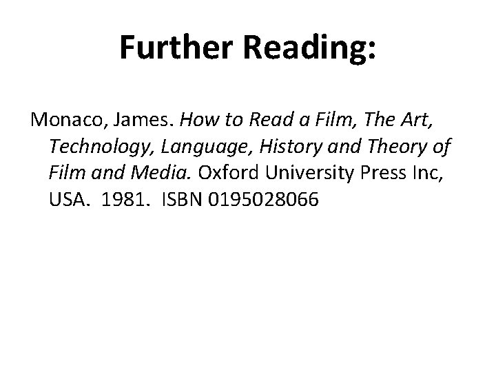 Further Reading: Monaco, James. How to Read a Film, The Art, Technology, Language, History