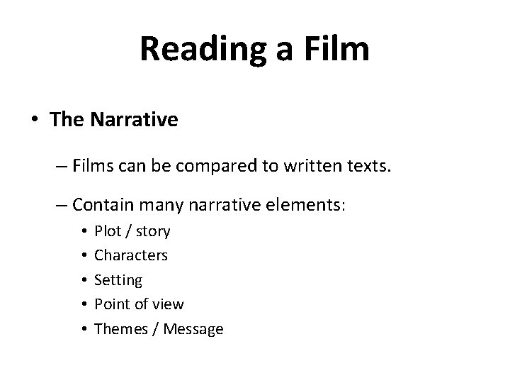 Reading a Film • The Narrative – Films can be compared to written texts.