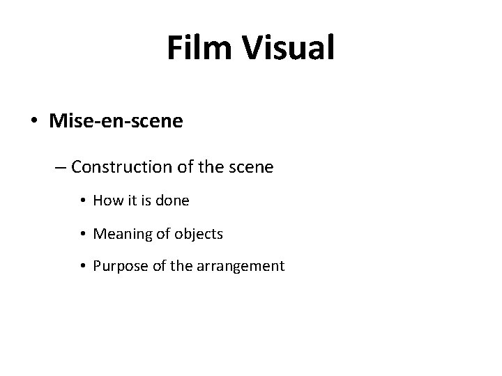 Film Visual • Mise-en-scene – Construction of the scene • How it is done