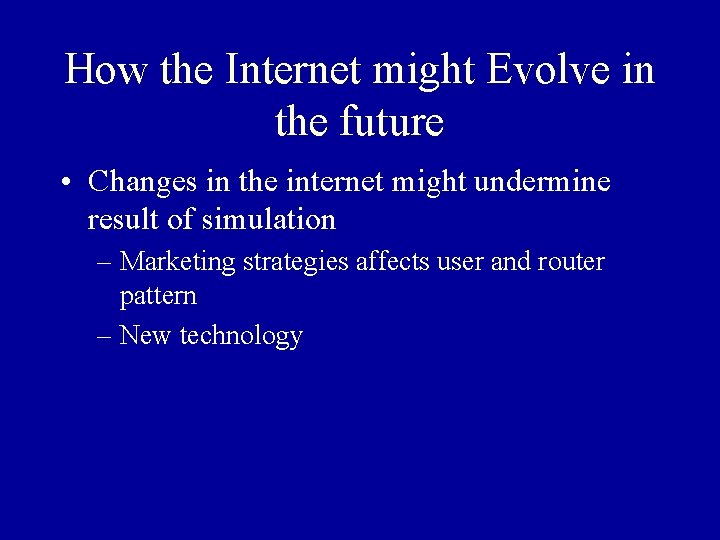 How the Internet might Evolve in the future • Changes in the internet might