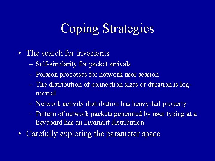 Coping Strategies • The search for invariants – Self-similarity for packet arrivals – Poisson