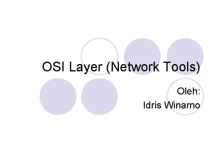 OSI Layer (Network Tools) Oleh: Idris Winarno 