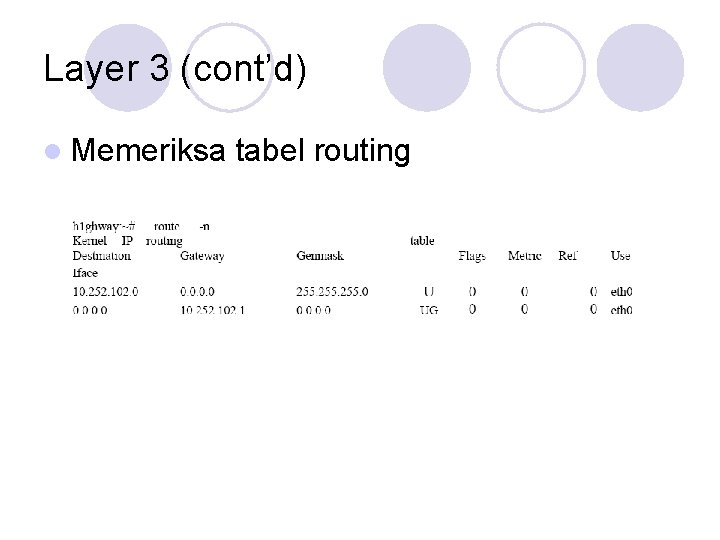 Layer 3 (cont’d) l Memeriksa tabel routing 