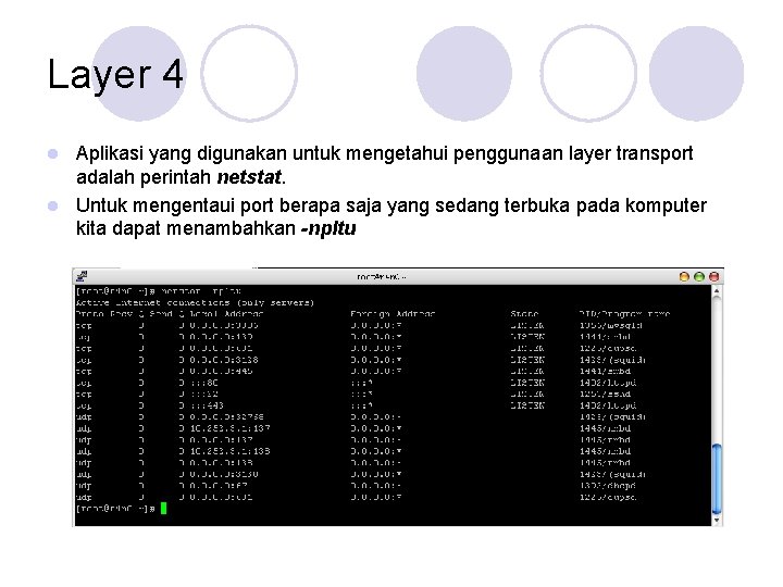 Layer 4 Aplikasi yang digunakan untuk mengetahui penggunaan layer transport adalah perintah netstat. l