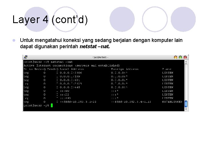 Layer 4 (cont’d) l Untuk mengatahui koneksi yang sedang berjalan dengan komputer lain dapat