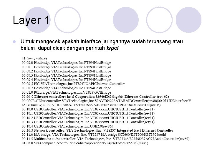 Layer 1 l Untuk mengecek apakah interface jaringannya sudah terpasang atau belum, dapat dicek