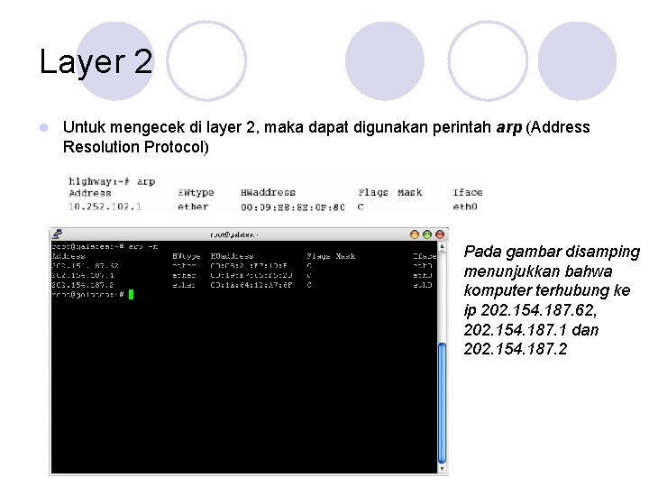 Layer 2 l Untuk mengecek di layer 2, maka dapat digunakan perintah arp (Address