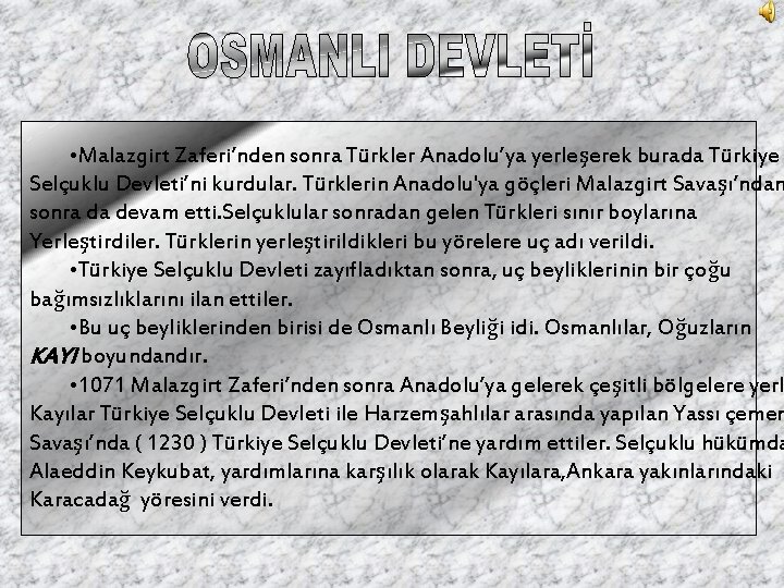  • Malazgirt Zaferi’nden sonra Türkler Anadolu’ya yerleşerek burada Türkiye Selçuklu Devleti’ni kurdular. Türklerin