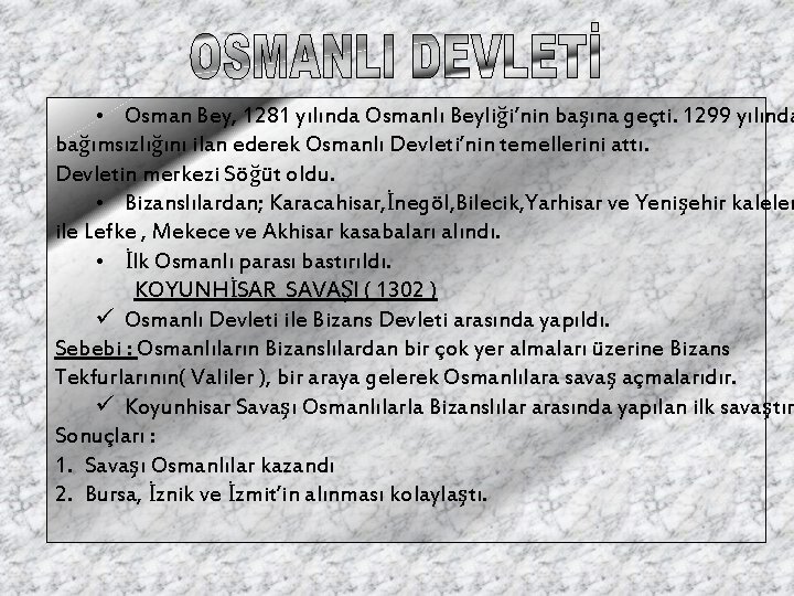  • Osman Bey, 1281 yılında Osmanlı Beyliği’nin başına geçti. 1299 yılında bağımsızlığını ilan