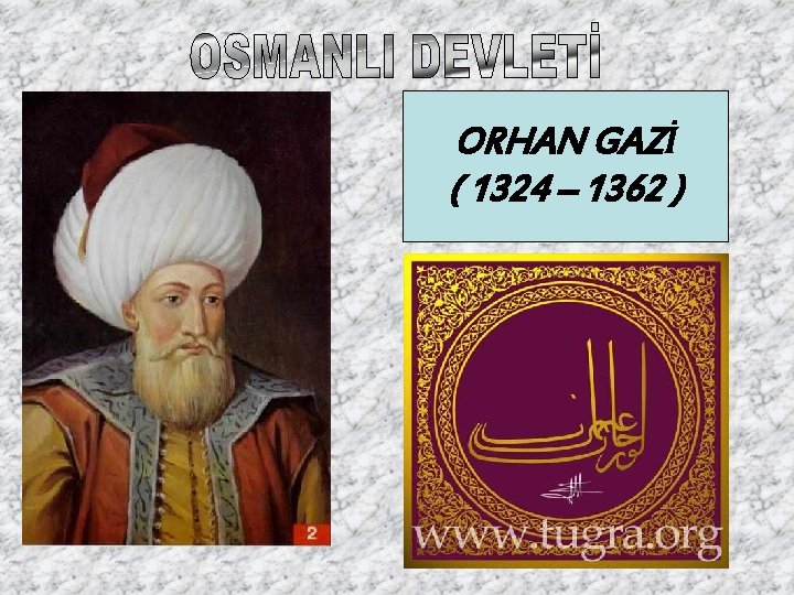 ORHAN GAZİ ( 1324 – 1362 ) 