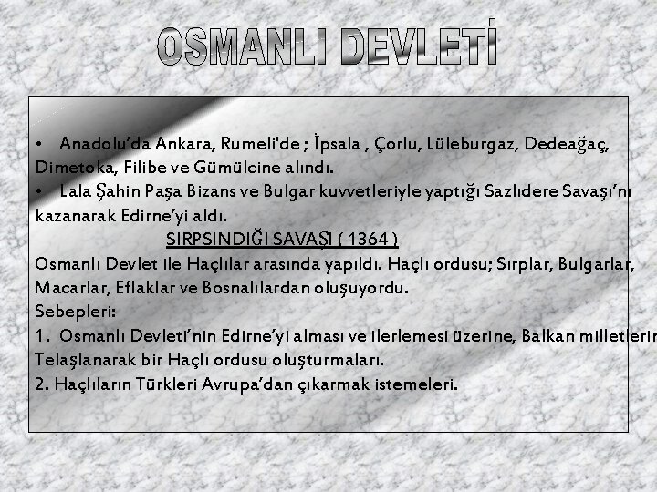  • Anadolu’da Ankara, Rumeli'de ; İpsala , Çorlu, Lüleburgaz, Dedeağaç, Dimetoka, Filibe ve