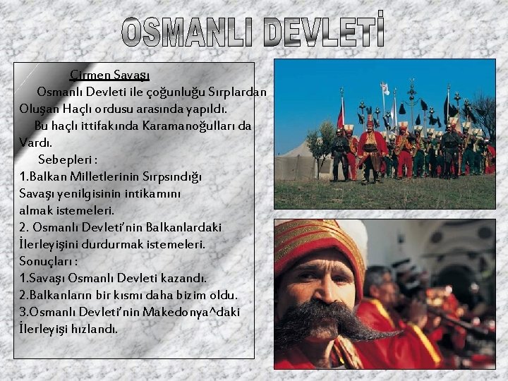 Çirmen Savaşı Osmanlı Devleti ile çoğunluğu Sırplardan Oluşan Haçlı ordusu arasında yapıldı. Bu haçlı