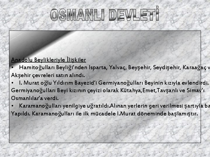 Anadolu Beylikleriyle İlişkiler • Hamitoğulları Beyliği’nden Isparta, Yalvaç, Beyşehir, Seydişehir, Karaağaç v Akşehir çevreleri