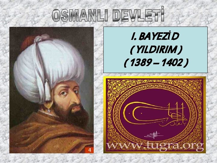 I. BAYEZİD ( YILDIRIM ) ( 1389 – 1402 ) 