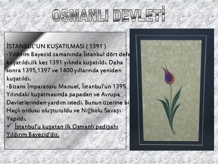İSTANBUL’UN KUŞATILMASI ( 1391 ) -Yıldırım Bayezid zamanında İstanbul dört defa kuşatıldı. ilk kez