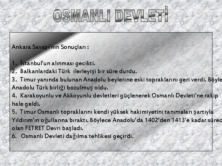 Ankara Savaşı’nın Sonuçları : 1. İstanbul’un alınması gecikti. 2. Balkanlardaki Türk ilerleyişi bir süre