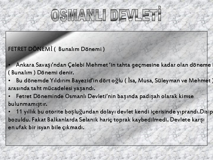 FETRET DÖNEMİ ( Bunalım Dönemi ) • Ankara Savaşı’ndan Çelebi Mehmet ‘in tahta geçmesine