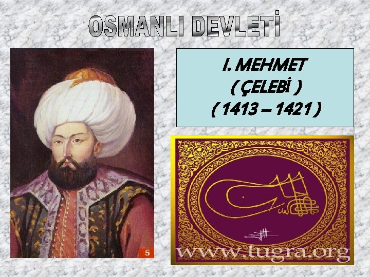 I. MEHMET ( ÇELEBİ ) ( 1413 – 1421 ) 