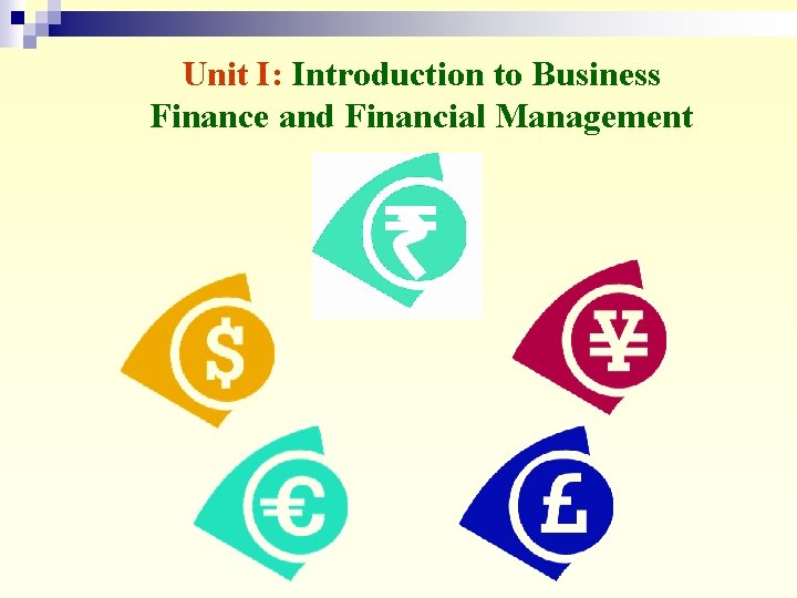 Unit I: Introduction to Business Finance and Financial Management 