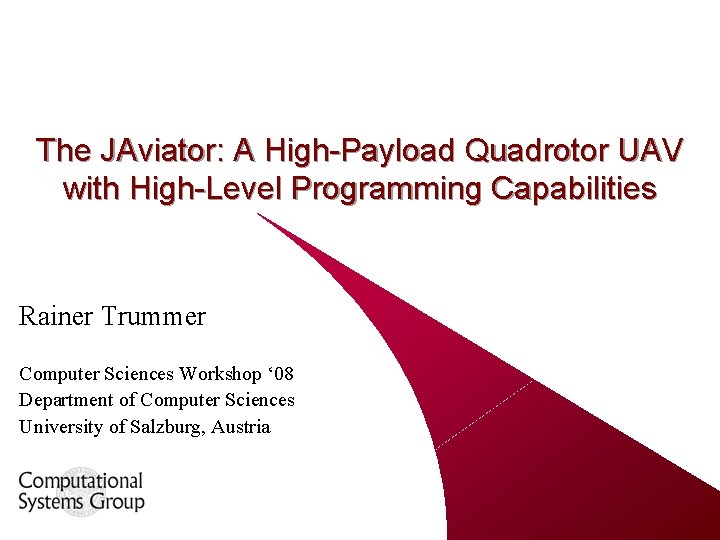 The JAviator: A High-Payload Quadrotor UAV with High-Level Programming Capabilities Rainer Trummer Computer Sciences