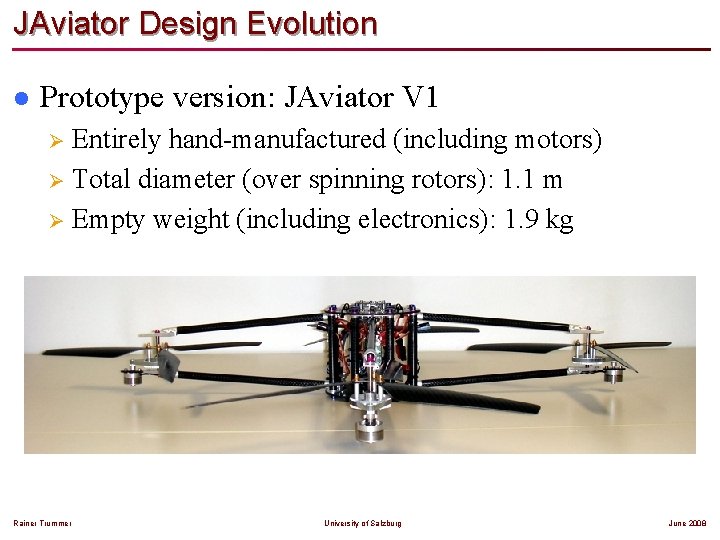 JAviator Design Evolution l Prototype version: JAviator V 1 Entirely hand-manufactured (including motors) Ø