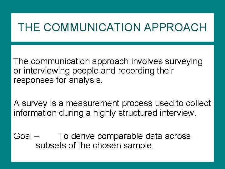 THE COMMUNICATION APPROACH The communication approach involves surveying or interviewing people and recording their THE COMMUNICATION APPROACH The communication approach involves surveying or interviewing people and recording their