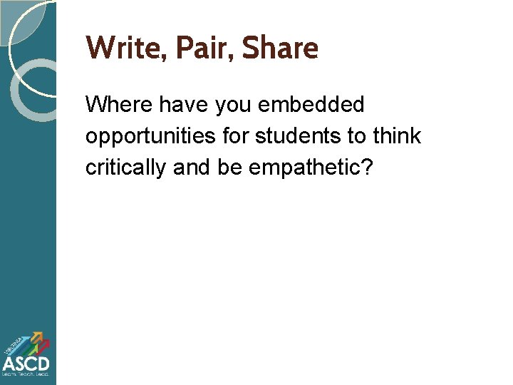 Write, Pair, Share Where have you embedded opportunities for students to think critically and Write, Pair, Share Where have you embedded opportunities for students to think critically and