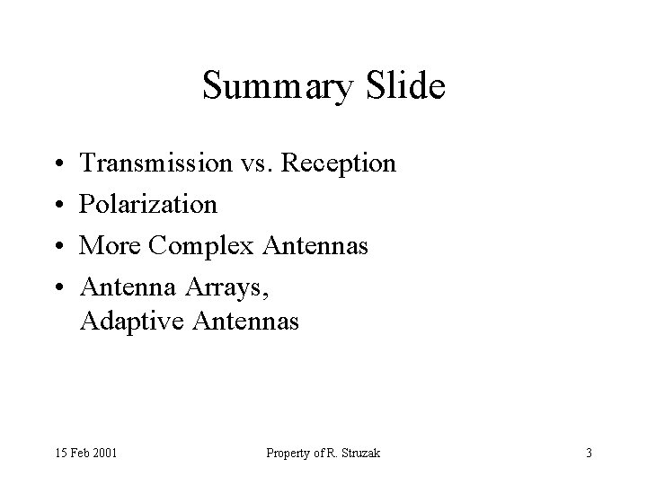 Summary Slide • • Transmission vs. Reception Polarization More Complex Antennas Antenna Arrays, Adaptive
