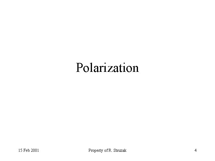 Polarization 15 Feb 2001 Property of R. Struzak 4 