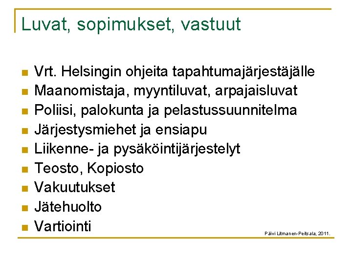 Luvat, sopimukset, vastuut n n n n n Vrt. Helsingin ohjeita tapahtumajärjestäjälle Maanomistaja, myyntiluvat,