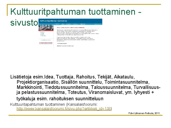 Kulttuuritpahtuman tuottaminen sivusto Lisätietoja esim. Idea, Tuottaja, Rahoitus, Tekijät, Aikataulu, Projektiorganisaatio, Sisällön suunnittelu, Toimintasuunnitelma,