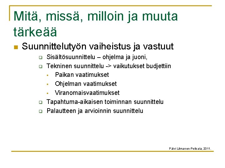 Mitä, missä, milloin ja muuta tärkeää n Suunnittelutyön vaiheistus ja vastuut q q Sisältösuunnittelu