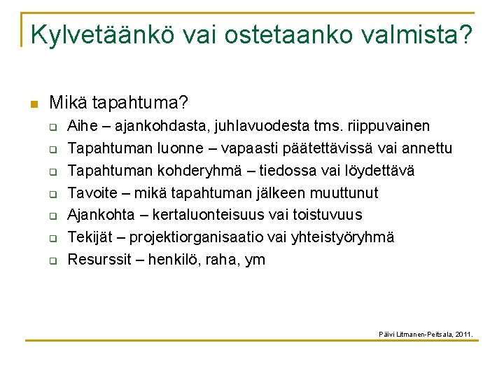 Kylvetäänkö vai ostetaanko valmista? n Mikä tapahtuma? q q q q Aihe – ajankohdasta,