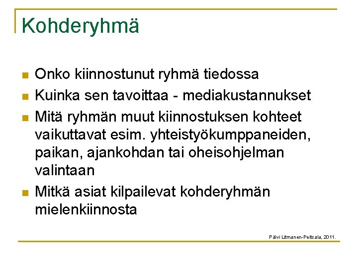 Kohderyhmä n n Onko kiinnostunut ryhmä tiedossa Kuinka sen tavoittaa - mediakustannukset Mitä ryhmän