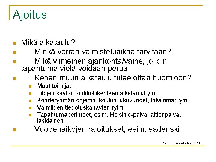 Ajoitus n n Mikä aikataulu? Minkä verran valmisteluaikaa tarvitaan? Mikä viimeinen ajankohta/vaihe, jolloin tapahtuma