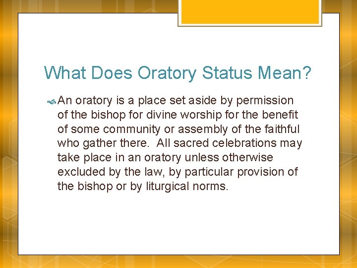 What Does Oratory Status Mean? An oratory is a place set aside by permission