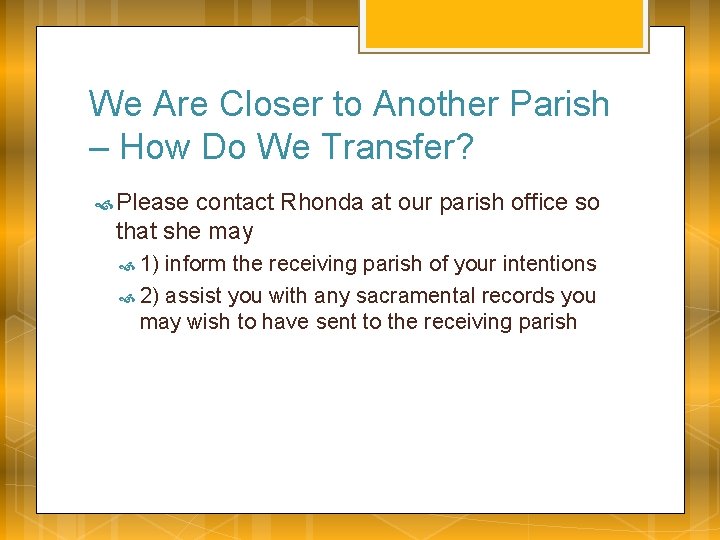 We Are Closer to Another Parish – How Do We Transfer? Please contact Rhonda