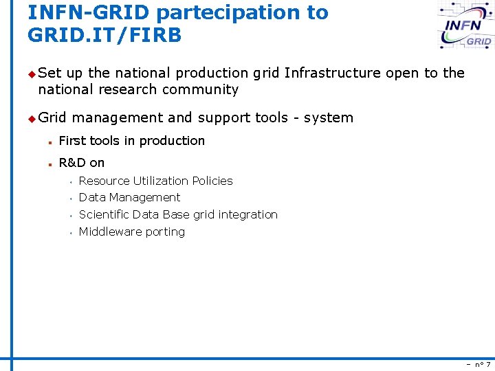 INFN-GRID partecipation to GRID. IT/FIRB u Set up the national production grid Infrastructure open